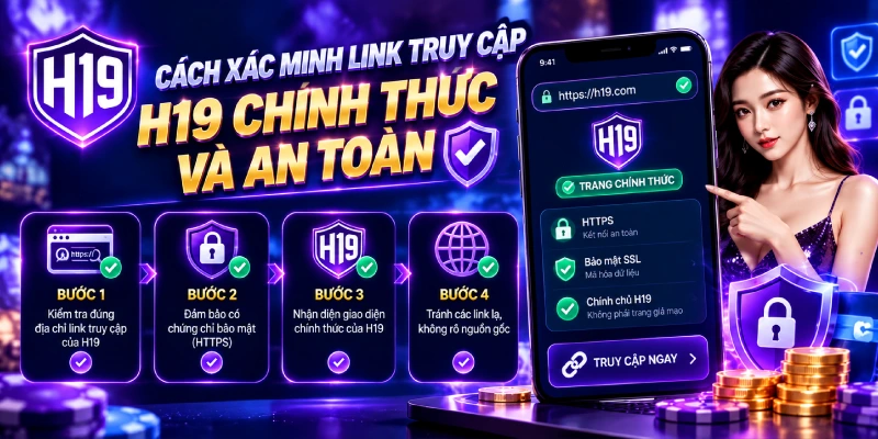 Cách xác minh link truy cập H19 chính thức và an toàn